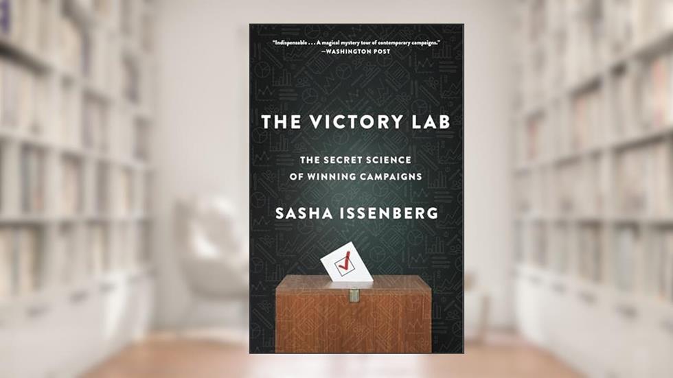 The Victory Lab: The Secret Science of Winning Campaigns, written by Sasha Issenberg