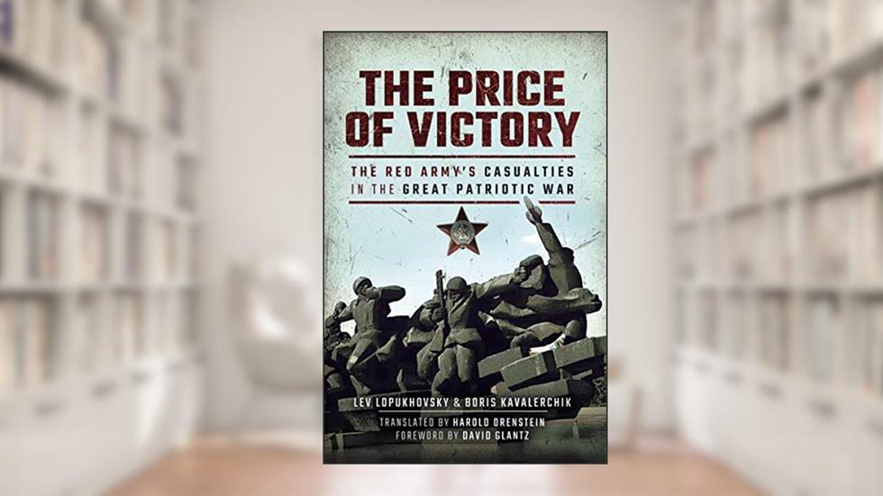 The Price of Victory: The Red Army's Casualties in the Great Patriotic War, written by Lev Lopukhovsky; Boris Kavalerchik