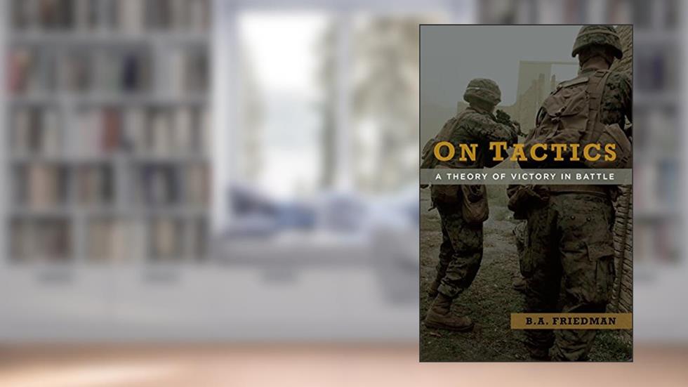 On Tactics: A Theory of Victory in Battle, written by Brett A. Friedman