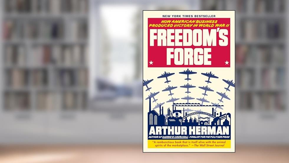 Freedom's Forge: How American Business Produced Victory in World War II, written by Arthur Herman