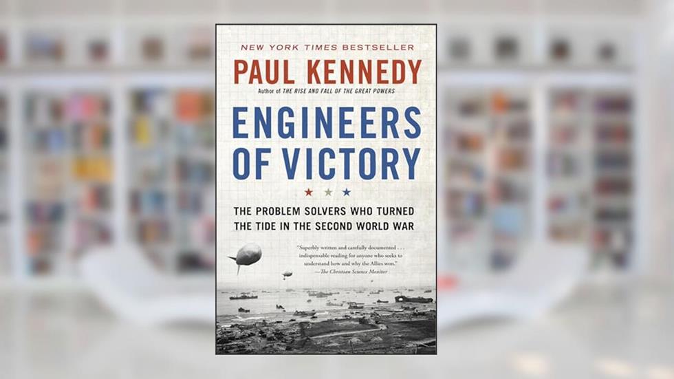 Engineers of Victory: The Problem Solvers Who Turned The Tide in the Second World War, written by Paul Kennedy