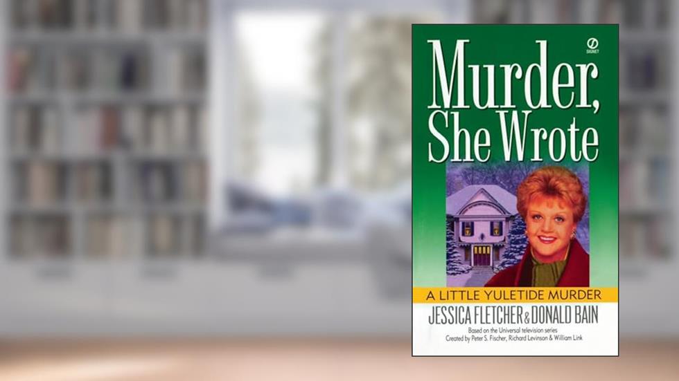 Murder, She Wrote: a Little Yuletide Murder, written by Jessica Fletcher; Donald Bain