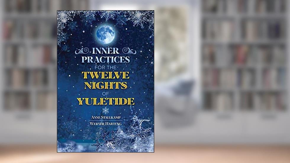 Inner Practices for the Twelve Nights of Yuletide, written by Anne Stallkamp; Werner Hartung