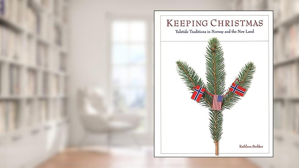 Keeping Christmas: Yuletide Traditions in Norway and the New Land, written by Kathleen Stokker
