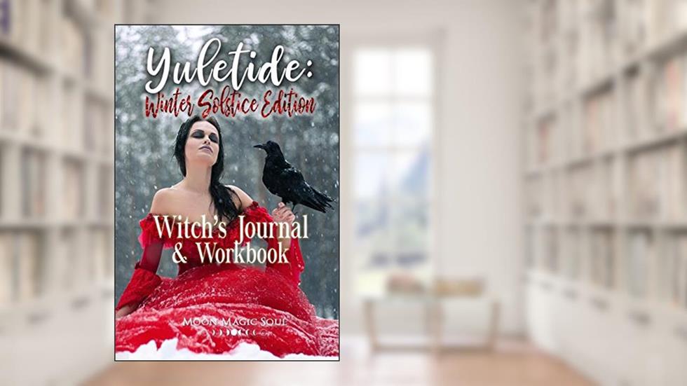 Yuletide: Witch's Journal & Workbook: Winter Solstice Edition, written by Moon Magic Soul