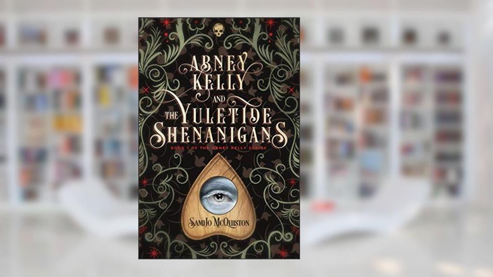 Abney Kelly & the Yuletide Shenanigans: Book 1 of The Abney Kelly Series, written by SamiJo McQuiston