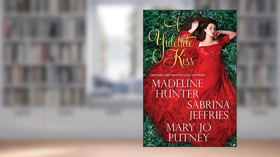 A Yuletide Kiss, written by Madeline Hunter; Sabrina Jeffries; Mary Jo Putney