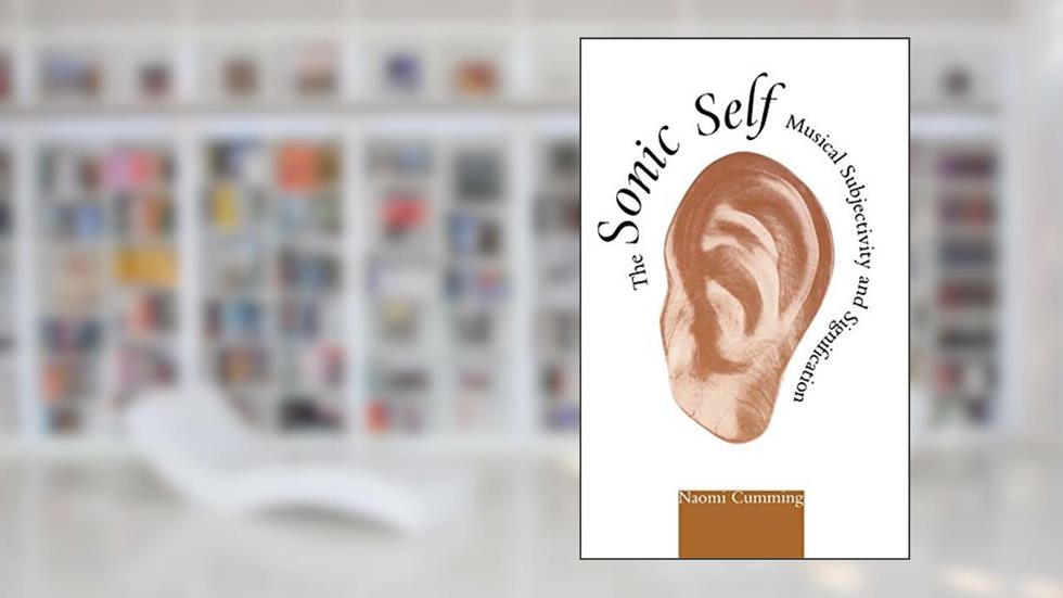 The Sonic Self: Musical Subjectivity and Signification (Advances in Semiotics), written by Naomi Cumming