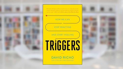 Cover from Triggers: How We Can Stop Reacting and Start Healing, written by David Richo