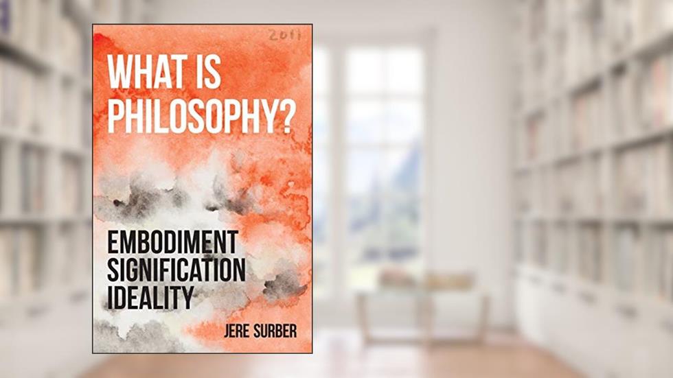 What Is Philosophy?: Embodiment, Signification, Ideality (Anamnesis), written by Jere Surber