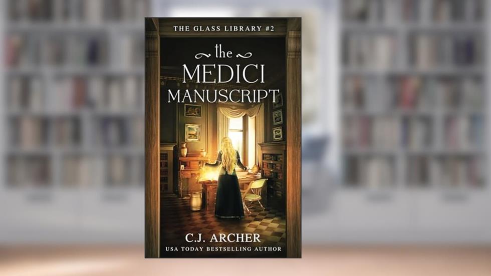 The Medici Manuscript (The Glass Library), written by C.J. Archer