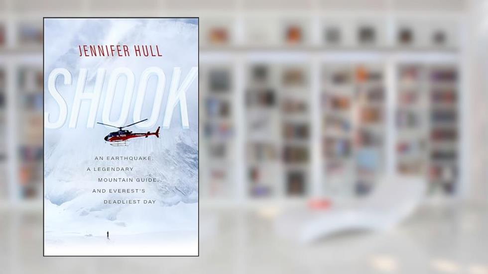 Shook: An Earthquake, a Legendary Mountain Guide, and Everest's Deadliest Day, written by Jennifer Hull