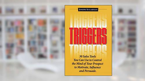 Cover from Triggers: 30 Sales Tools You Can Use to Control the Mind of Your Prospect to Motivate, Influence, and Persuade., written by Joseph Sugarman