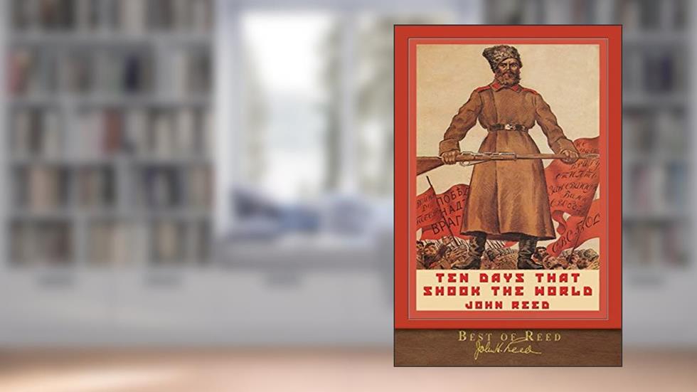 Best of Reed: Ten Days that Shook the World: Illustrated 100th Anniversary Edition, written by John Reed