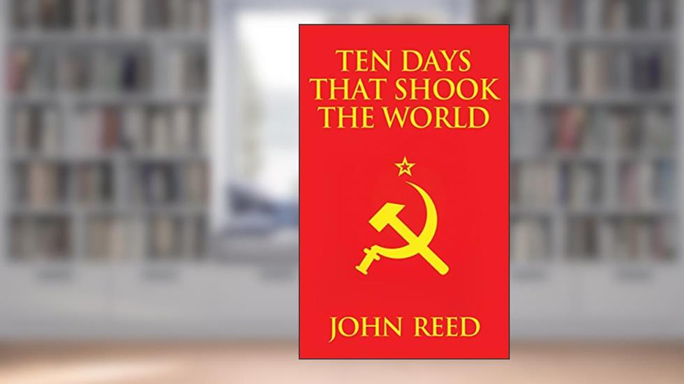 Ten Days That Shook the World, written by John Reed