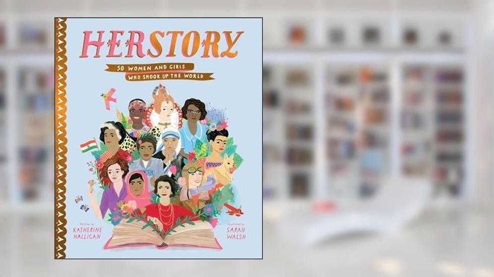 Herstory: 50 Women and Girls Who Shook Up the World (Stories That Shook Up the World), written by Katherine Halligan