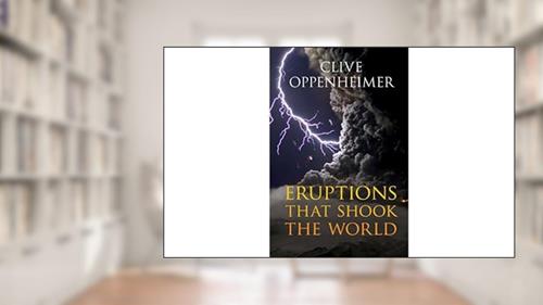 Eruptions that Shook the World, written by Clive Oppenheimer
