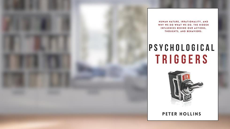 Psychological Triggers: Human Nature, Irrationality, and Why We Do What We Do. The Hidden Influences Behind Our Actions, Thoughts, and Behaviors. 2nd Edition, written by Peter Hollins