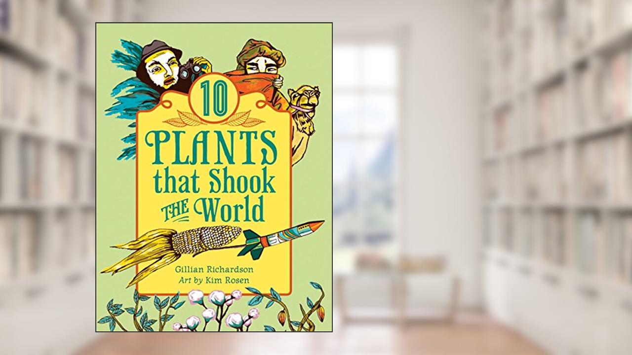 Cover from 10 Plants That Shook The World (World of Tens), written by Gillian Richardson