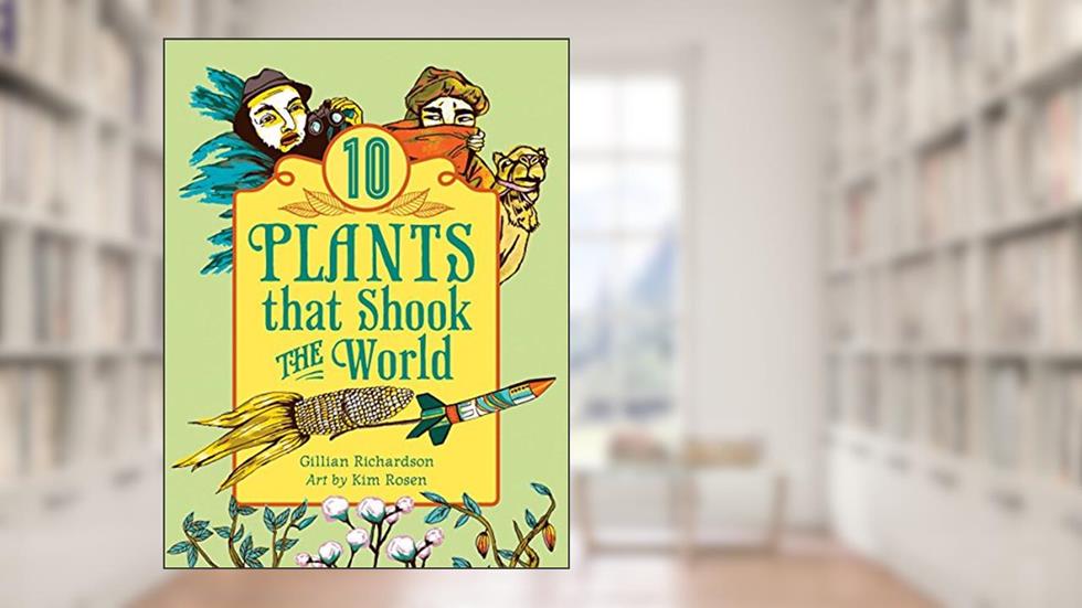 10 Plants That Shook The World (World of Tens), written by Gillian Richardson