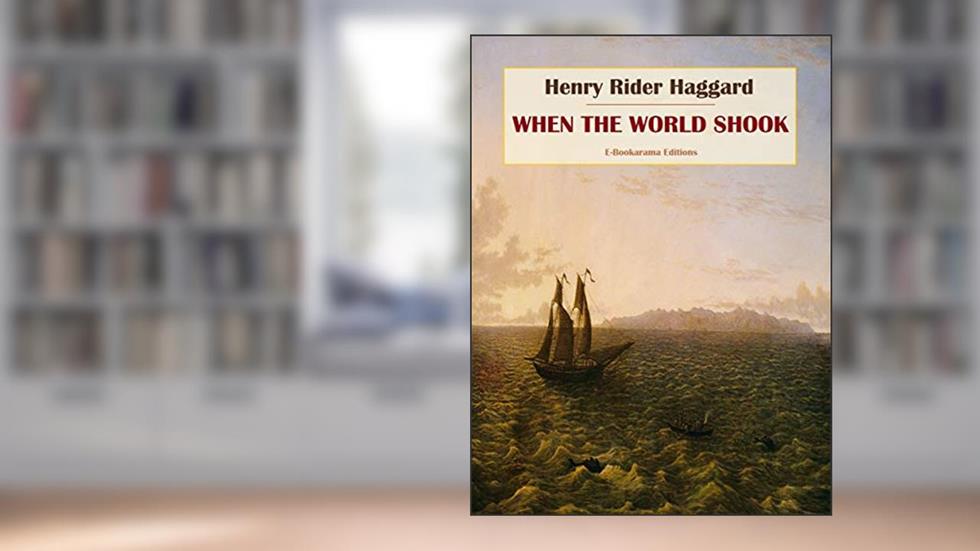 When the World Shook, written by Henry Rider Haggard