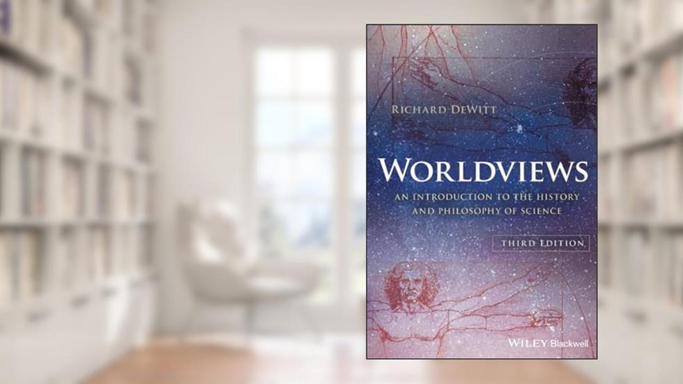 Worldviews: An Introduction to the History and Philosophy of Science, written by Richard DeWitt
