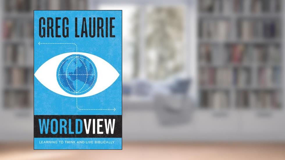 Worldview: Learning to Think and Live Biblically, written by Greg Laurie