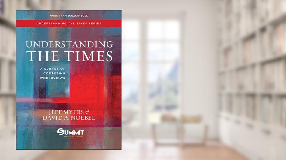 Understanding the Times: A Survey of Competing Worldviews (Volume 2), written by Dr. Jeff Myers; Dr. David A. Noebel