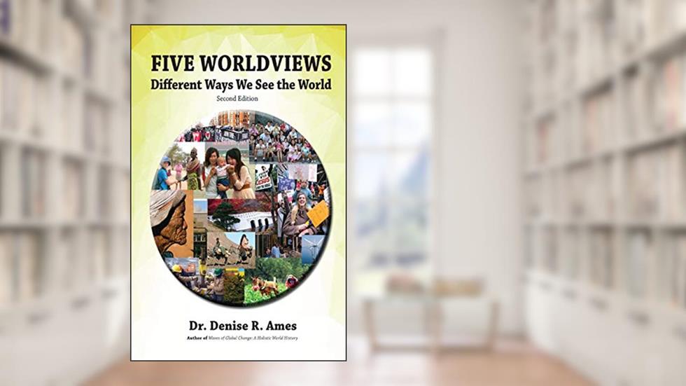 Five Worldviews: Different Ways We See the World, written by Denise Ames