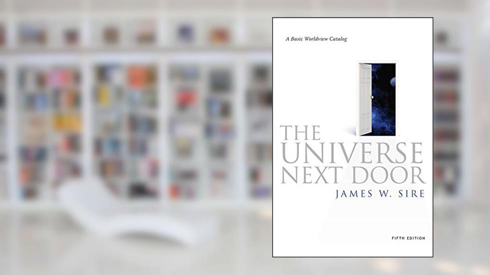 The Universe Next Door: A Basic Worldview Catalog, 5th Edition, written by James W. Sire