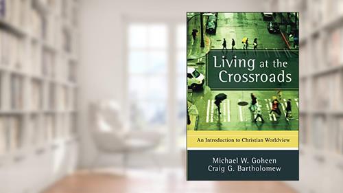 Cover from Living at the Crossroads: An Introduction to Christian Worldview, written by Michael W. Goheen; Craig G. Bartholomew