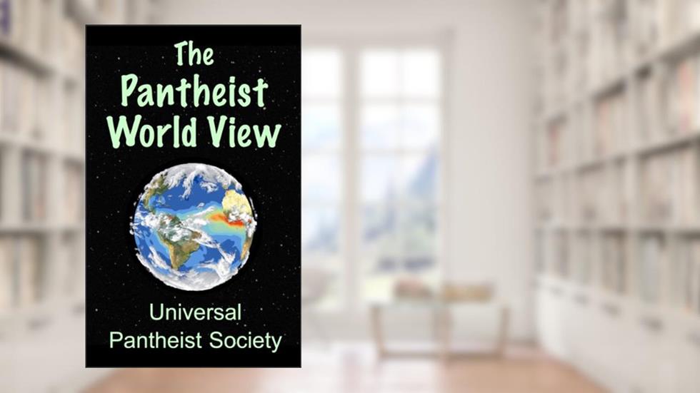 The Pantheist World View, written by Harold W. Wood Jr.; Lezlie L. Murray; Universal Pantheist Society