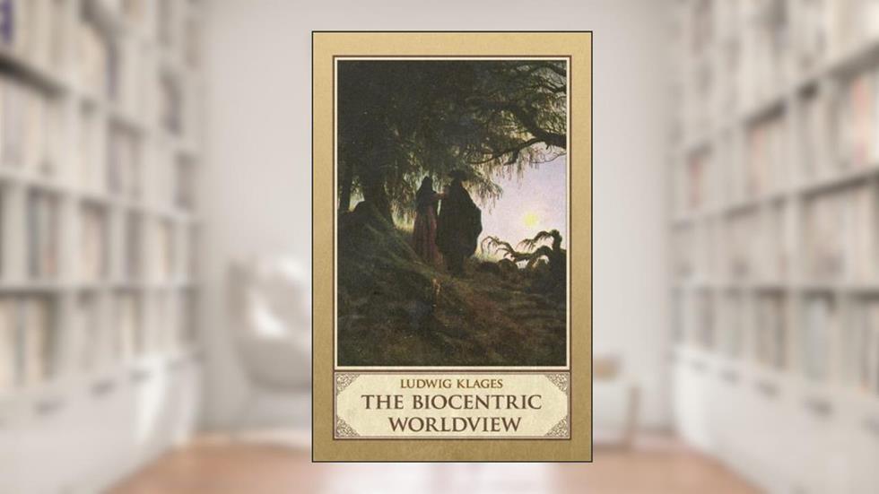 The Biocentric Worldview, written by Ludwig Klages