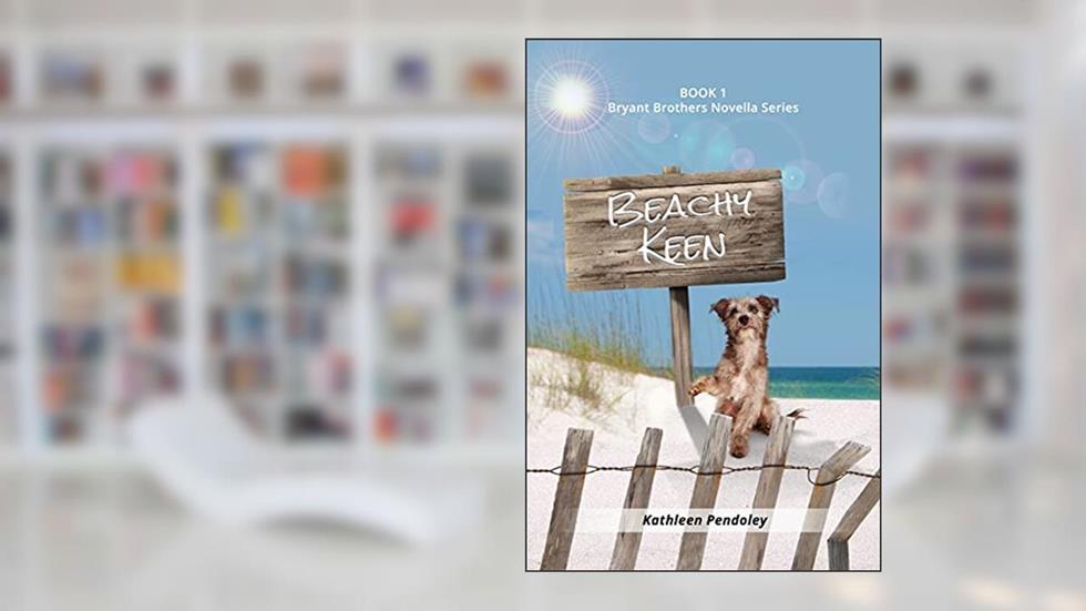 Beachy Keen: Book 1 Bryant Brothers Novella Series, written by Kathleen Pendoley