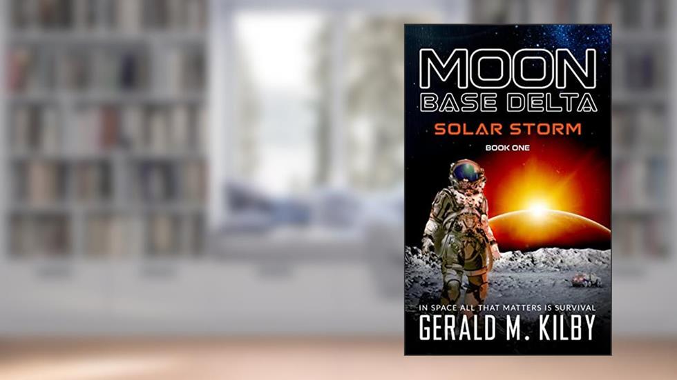 MOON BASE DELTA: Solar Storm: Book 1, written by Gerald M. Kilby