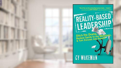 Cover from Reality-Based Leadership: Ditch the Drama, Restore Sanity to the Workplace, and Turn Excuses into Results, written by Cy Wakeman