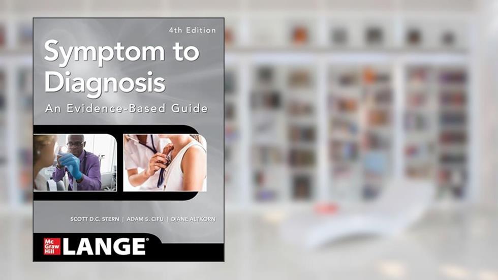 Symptom to Diagnosis An Evidence Based Guide, Fourth Edition, written by Scott D.C. Stern; Adam S. Cifu; Diane Altkorn