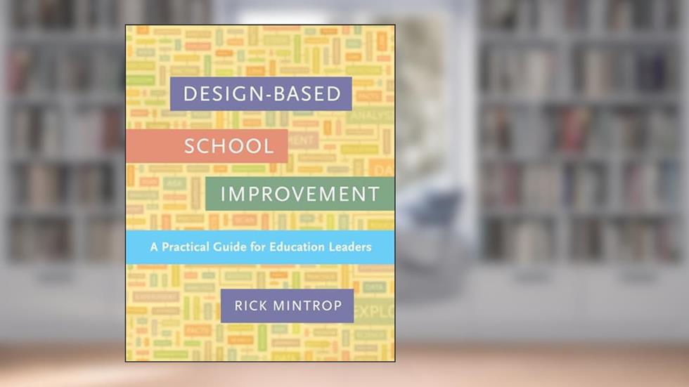 Design-Based School Improvement: A Practical Guide for Education Leaders, written by Rick Mintrop