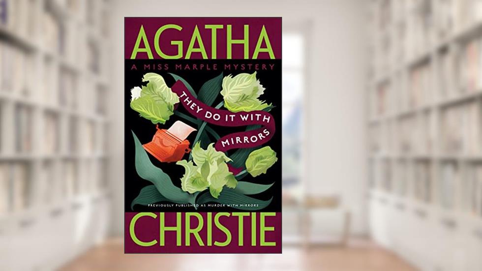 They Do It with Mirrors: A Miss Marple Mystery (Miss Marple Mysteries, 5), written by Agatha Christie