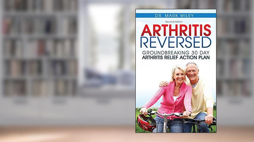 Arthritis Reversed: 30 Days to Lasting Relief from Joint Pain and Arthritis, written by Mark V Wiley