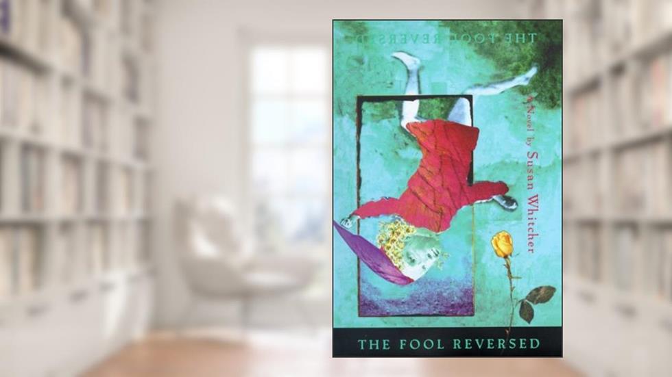 The Fool Reversed, written by Susan Whitcher