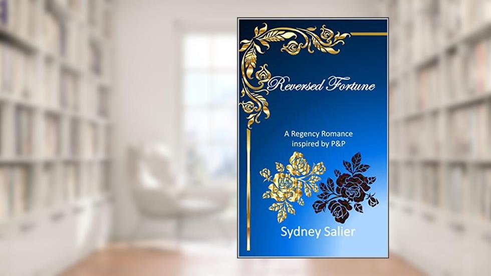 Reversed Fortune: A Regency Romance inspired by P&P, written by Sydney Salier