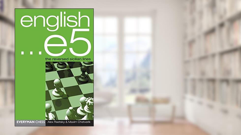 English ...e5: The Reversed Sicilian Lines, written by Maxim Chetverik; Alexander Der Raetsky