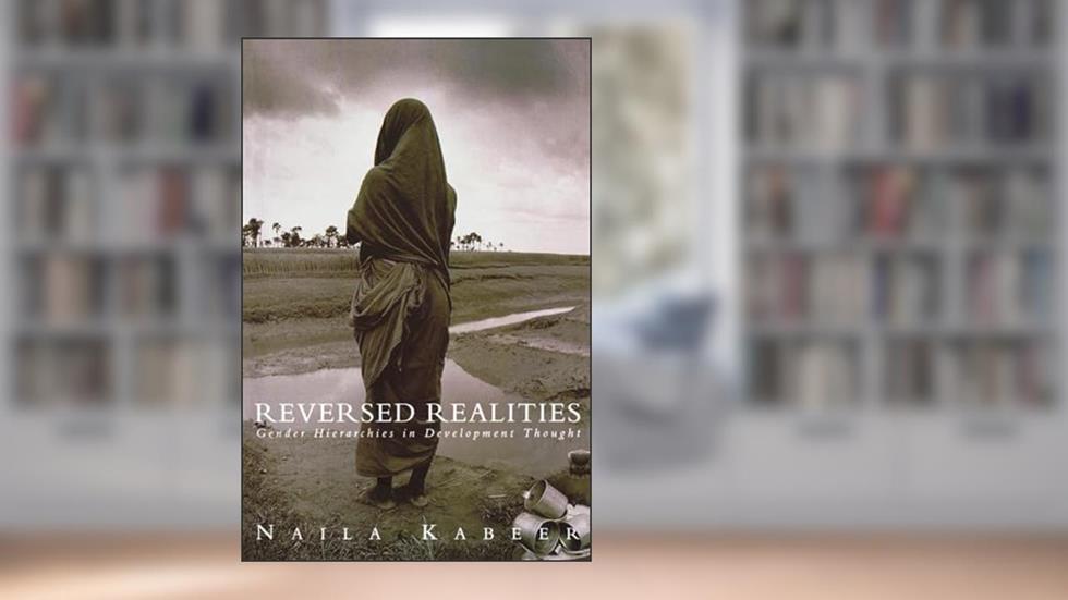 Reversed Realities: Gender Hierarchies in Development Thought, written by Naila Kabeer