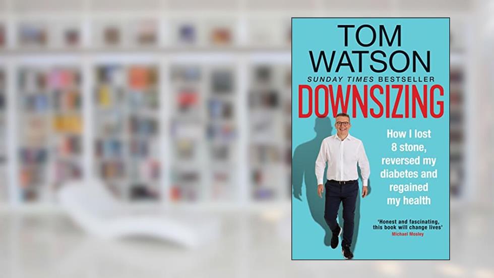 Downsizing: How I lost 8 stone, reversed my diabetes and regained my health, written by Thomas Watson
