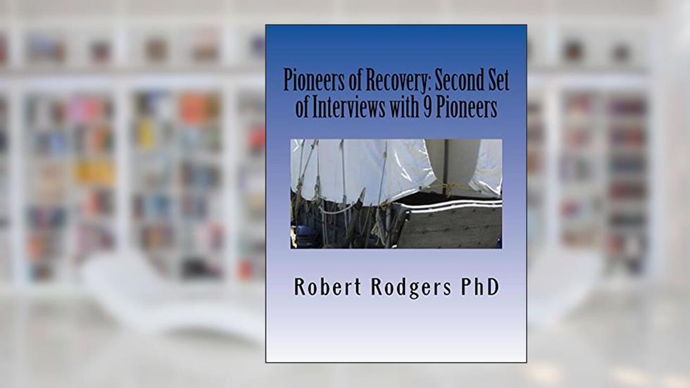 Pioneers of Recovery: Second Set of Interviews with 9 Pioneers: How People with Parkinson's Disease Reversed Their Symptoms, written by Robert Rodgers PhD