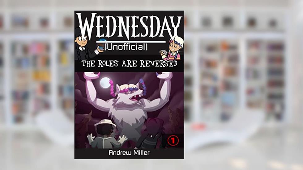 (Unofficial) Wednesday : The Roles are Reversed, written by Andrew Miller