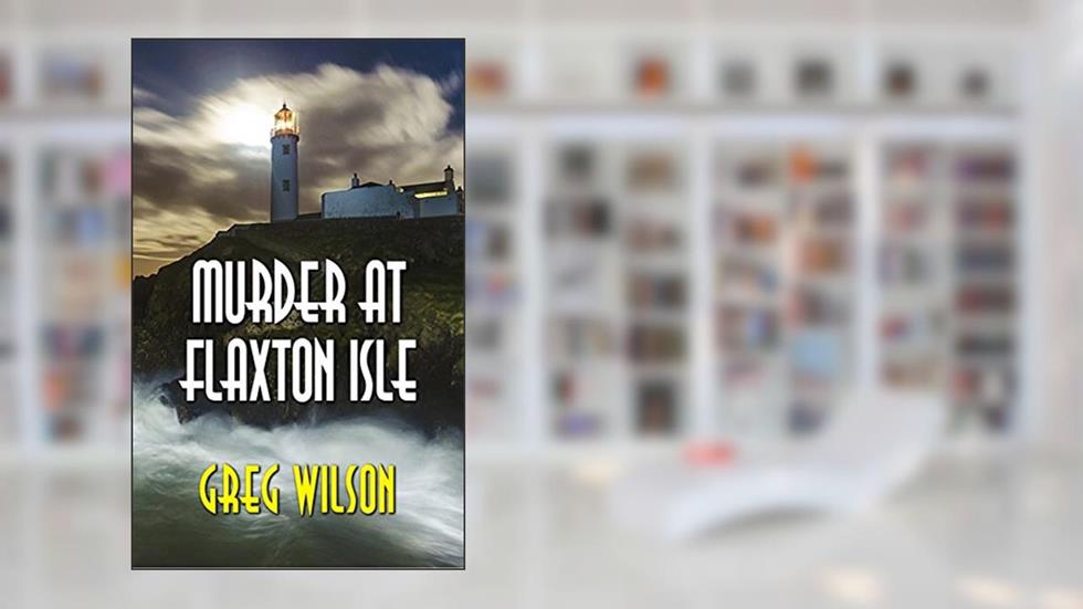 Murder At Flaxton Isle, written by Greg Wilson