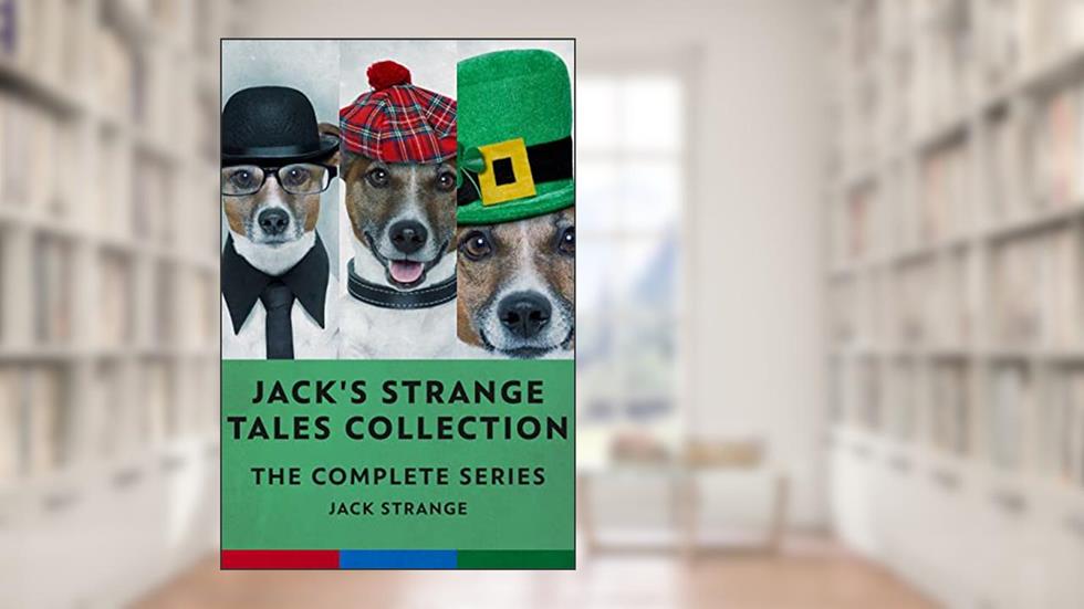 Jack's Strange Tales Collection: The Complete Series, written by Jack Strange