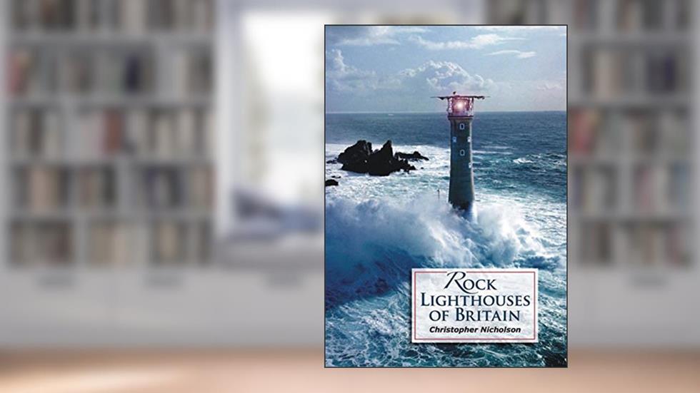 Rock Lighthouses of Britain, written by Christopher P. Nicholson